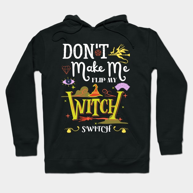 Don't Make Me Flip My Witch Switch Hoodie by Myartstor 